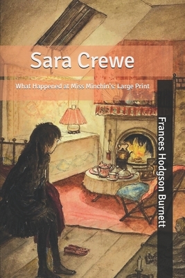 Sara Crewe: What Happened at Miss Minchin's: Large Print by Frances Hodgson Burnett