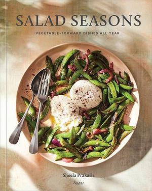 Salad Seasons: Vegetable-Forward Dishes All Year by Sheela Prakash