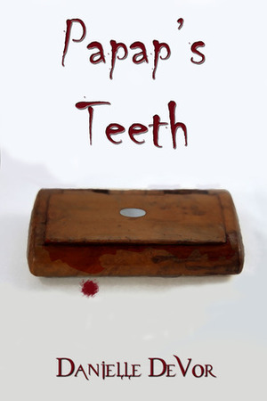 Papap's Teeth by Danielle DeVor