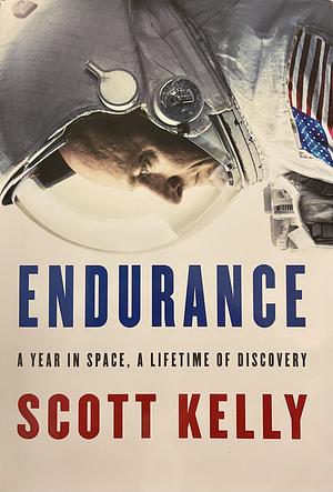 Endurance: A Year in Space, a Lifetime of Discovery by Margaret Lazarus Dean, Scott Kelly