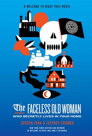 The Faceless Old Woman Who Secretly Lives In Your Home by Joseph Fink, Jeffrey Cranor