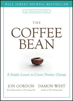 The Coffee Bean: A Simple Lesson to Create Positive Change by Jon Gordon, Damon West