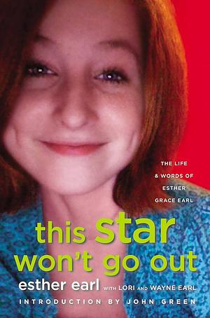 This Star Won't Go Out by Lori Earl, Wayne Earl, Esther Earl