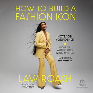 How to Build a Fashion Icon: Notes on Confidence by Law Roach