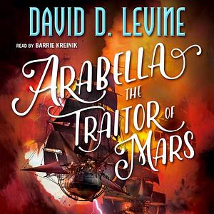 Arabella The Traitor of Mars by David D. Levine