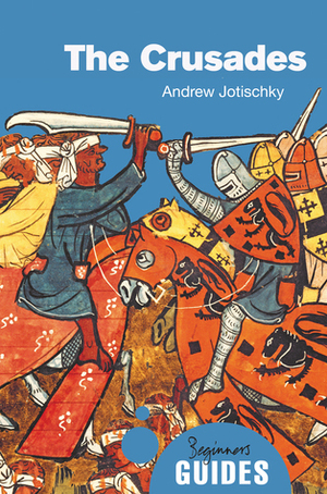 The Crusades: A Beginner's Guide by Andrew Jotischky