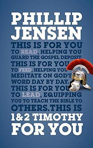 1 & 2 Timothy For You by Phillip Jensen, Phillip Jensen