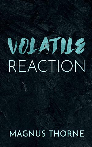 Volatile Reaction by Magnus Thorne
