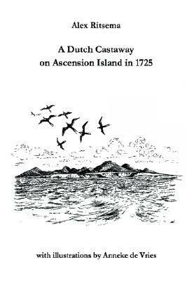 A Dutch Castaway On Ascension Island in 1725 by Alex Ritsema