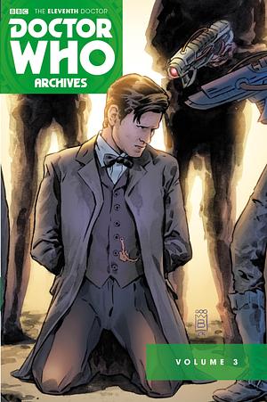 Doctor Who: The Eleventh Doctor Archives Volume 3 by Matthew Dow Smith, Andy Diggle, Eddie Robson, Paul Cornell, Tony Lee