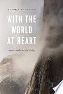 With the World at Heart: Studies in the Secular Today by Thomas A. Carlson