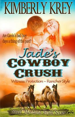 Jade's Cowboy Crush: Witness Protection - Rancher Style by Kimberly Krey