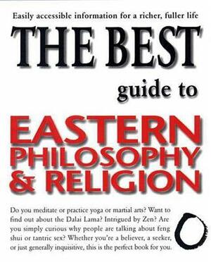 The Best Guide to Eastern Philosophy and Religion: Easily Accessible Information for a Richer, Fuller Life by Diane Morgan