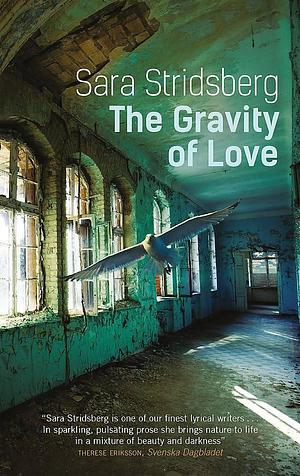Gravity of Love by Sara Stridsberg, Sara Stridsberg