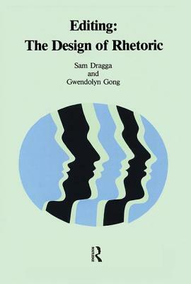 Editing: The Design of Rhetoric by Sam Dragga, Gwendolyn Gong