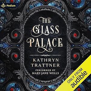 The Glass Palace by Kathryn Trattner