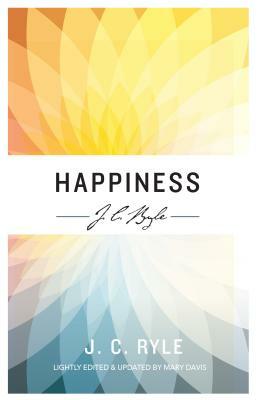 Happiness by J.C. Ryle