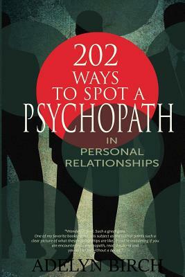 202 Ways to Spot a Psychopath in Personal Relationships by Adelyn Birch