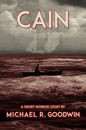 Cain by Michael R. Goodwin