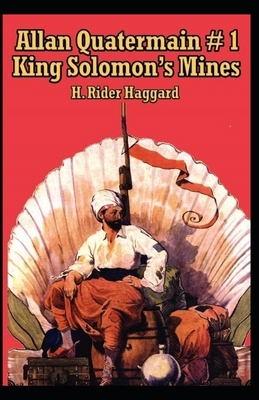 King Solomon's Mines (Allan Quatermain #1) Illustrated by H. Rider Haggard