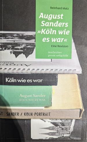 August Sanders "Köln wie es war": eine Revision by Reinhard Matz