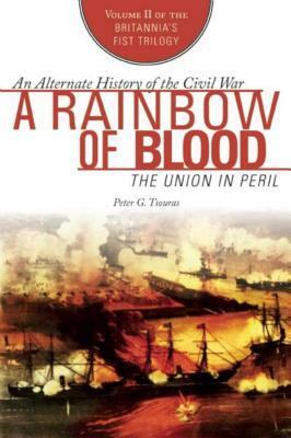 A Rainbow of Blood: The Union in Peril by Peter G. Tsouras