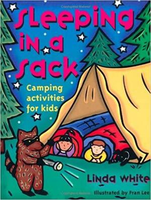 Sleeping in a Sack: Camping Activities for Kids by Linda White