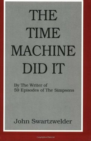 The Time Machine Did It by John Swartzwelder