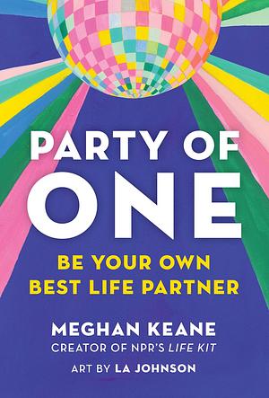 Party of One: Be Your Own Best Life Partner by Meghan Keane