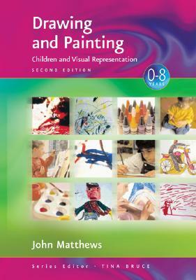 Drawing and Painting: Children and Visual Representation by John Matthews