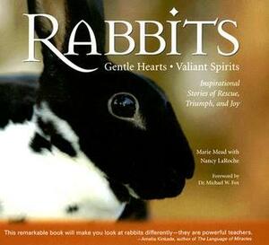 Rabbits: Gentle Hearts, Valiant Spirits: Inspirational Stories of Rescue, Triumph, and Joy by Nancy LaRoche, Marie Mead