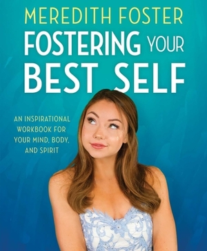 Meredith Foster: Fostering Your Best Self by Meredith Foster