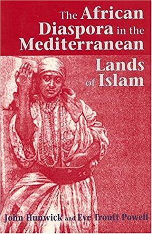 The African Diaspora in the Mediterranean Lands of Islam by Eve M. Troutt Powell, John O. Hunwick