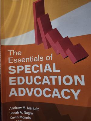 The Essentials of Special Education Advocacy by Kevin Monnin, Andrew M. Markelz, Sarah A. Nagro, David F. Bateman