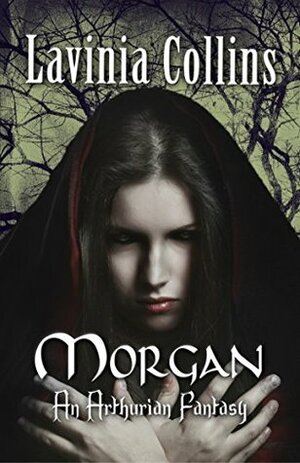 MORGAN: A Gripping Arthurian Fantasy Trilogy by Lavinia Collins