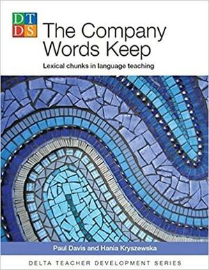 The Company Words Keep: Lexical Chunks in Language Teaching by Paul Davis, Hanna Kryszewska