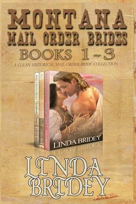 Montana Mail Order Brides - Books 1 - 3: A Clean Historical Mail Order Bride Collection by Linda Bridey