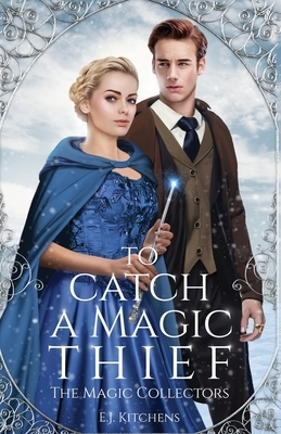 To Catch a Magic Thief by E.J. Kitchens