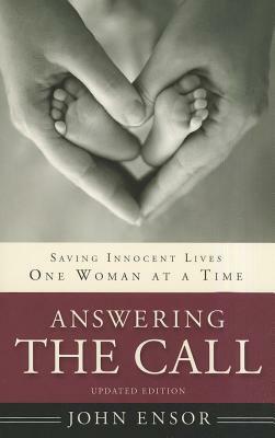 Answering the Call: Saving Innocent Lives One Woman at a Time by John Ensor