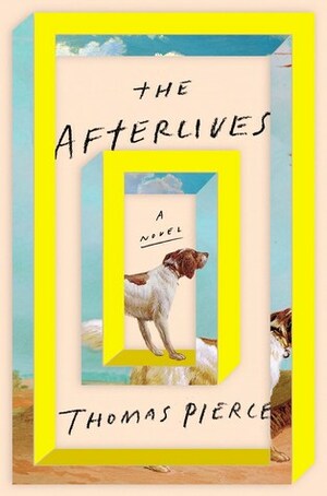 The Afterlives by Thomas Pierce