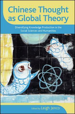 Chinese Thought as Global Theory: Diversifying Knowledge Production in the Social Sciences and Humanities by 