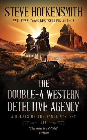 The Double-A Western Detective Agency: A Holmes on the Range Mystery by Steve Hockensmith