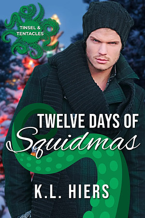 Twelve Days of Squidmas: A Winter Holiday MM Tentacle Romance by K.L. Hiers