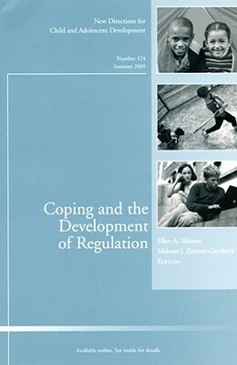 Coping and the Development of Regulation: New Directions for Child and Adolescent Development, Number 124 by Ellen A. Skinner, Melanie J. Zimmer-Gembeck