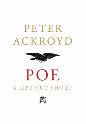 Poe: A Life Cut Short by Peter Ackroyd