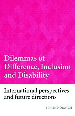 Dilemmas of Difference, Inclusion and Disability: International Perspectives and Future Directions by Brahm Norwich