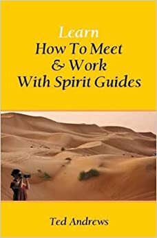 Learn How to Meet & Work with Spirit Guides by Ted Andrews