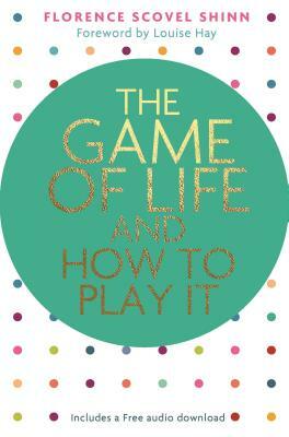 The Game of Life and How to Play It by Florence Scovel Shinn