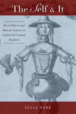 The Self and It: Novel Objects in Eighteenth-Century England by Julie Park