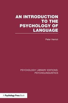 An Introduction to the Psychology of Language (PLE: Psycholinguistics) by Peter Herriot